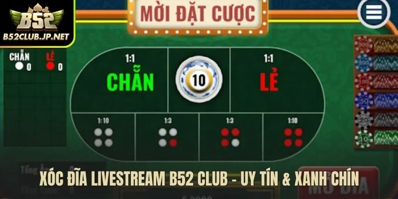 Xóc đĩa livestream B52 Club loại bỏ yếu tố lập trình máy móc